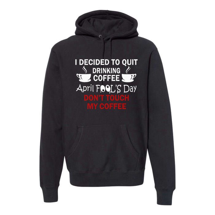 Funny Coffee Lovers April Fools Day Premium Hoodie