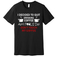 Funny Coffee Lovers April Fools Day Premium T-Shirt