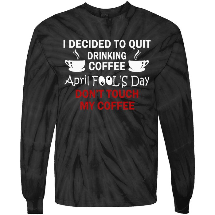 Funny Coffee Lovers April Fools Day Tie-Dye Long Sleeve Shirt