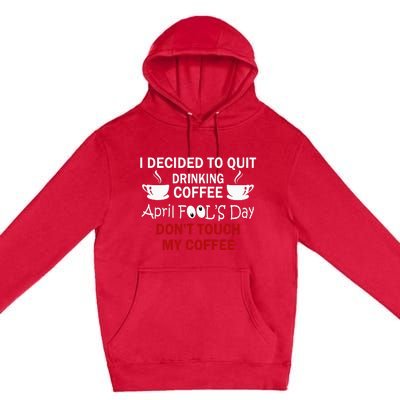 Funny Coffee Lovers April Fools Day Premium Pullover Hoodie