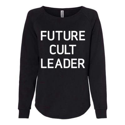 Future Cult Leader Funny Joke Sarcastic Family Womens California Wash Sweatshirt