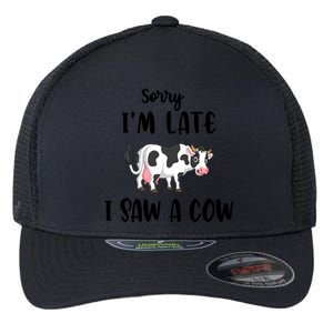 Funny Cow Lover Farmer Print Sorry I Am Late I Saw A Cow Gift Flexfit Unipanel Trucker Cap