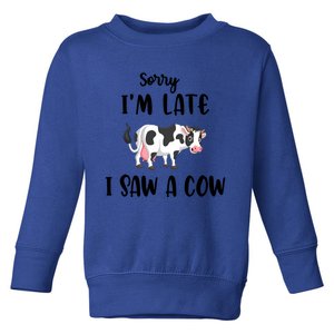 Funny Cow Lover Farmer Print Sorry I Am Late I Saw A Cow Gift Toddler Sweatshirt