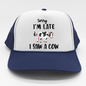 Funny Cow Lover Farmer Print Sorry I Am Late I Saw A Cow Gift Trucker Hat