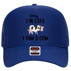 Funny Cow Lover Farmer Print Sorry I Am Late I Saw A Cow Gift High Crown Mesh Back Trucker Hat