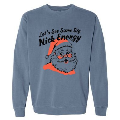 Funny Christmas LetS See Some Big Nick Energy Garment-Dyed Sweatshirt