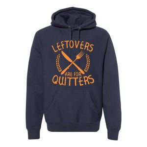 Funny Cute Leftovers Are For Quitters Thanksgiving Turkey Premium Hoodie