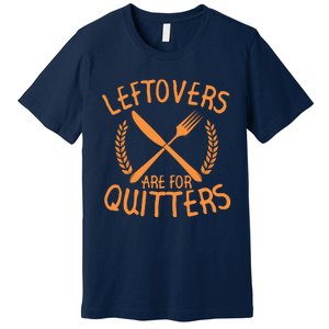 Funny Cute Leftovers Are For Quitters Thanksgiving Turkey Premium T-Shirt