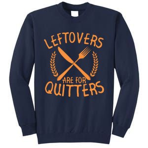 Funny Cute Leftovers Are For Quitters Thanksgiving Turkey Tall Sweatshirt