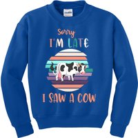 Funny Cow Lover Farmer Print Sorry I Am Late I Saw A Cow Funny Gift Kids Sweatshirt