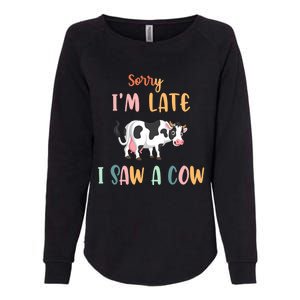 Funny Cow Lover Farmer Print Sorry I Am Late I Saw A Cow Gift Womens California Wash Sweatshirt