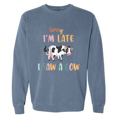 Funny Cow Lover Farmer Print Sorry I Am Late I Saw A Cow Gift Garment-Dyed Sweatshirt