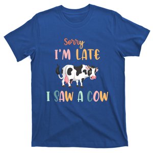 Funny Cow Lover Farmer Print Sorry I Am Late I Saw A Cow Gift T-Shirt