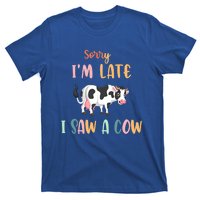 Funny Cow Lover Farmer Print Sorry I Am Late I Saw A Cow Gift T-Shirt