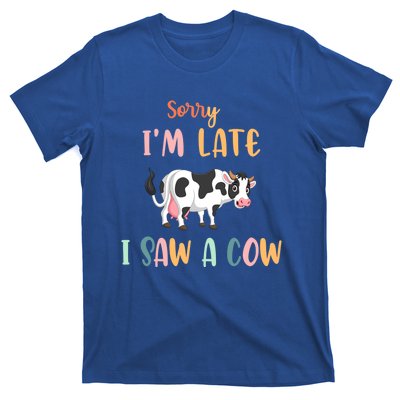 Funny Cow Lover Farmer Print Sorry I Am Late I Saw A Cow Gift T-Shirt