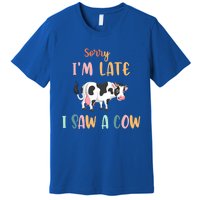 Funny Cow Lover Farmer Print Sorry I Am Late I Saw A Cow Gift Premium T-Shirt