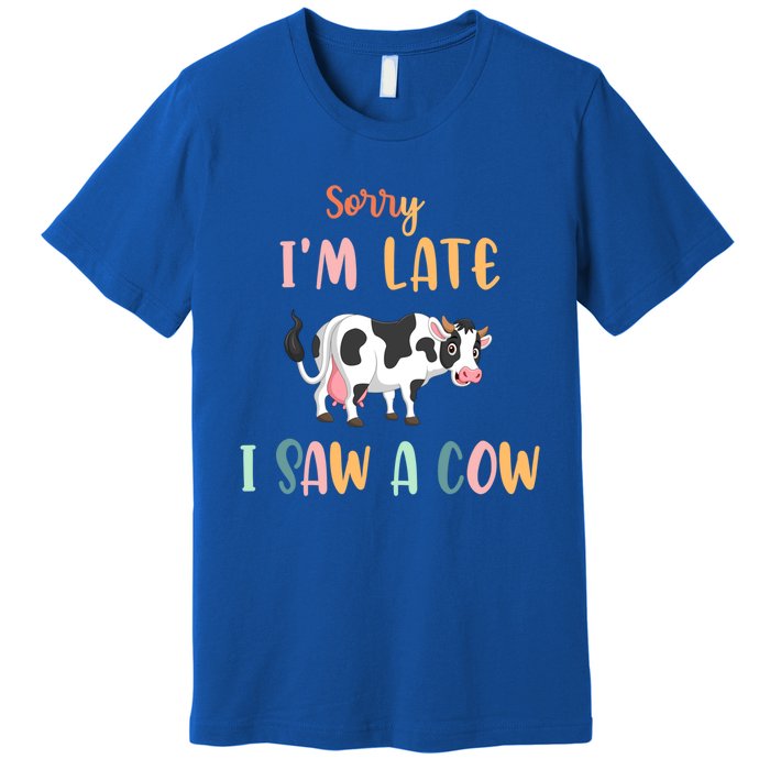 Funny Cow Lover Farmer Print Sorry I Am Late I Saw A Cow Gift Premium T-Shirt