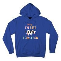 Funny Cow Lover Farmer Print Sorry I Am Late I Saw A Cow Gift Tall Hoodie