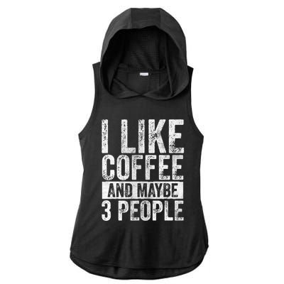 Funny Coffee Lover Gift I Like Coffee And Maybe 3 People Great Gift Ladies PosiCharge Tri-Blend Wicking Draft Hoodie Tank