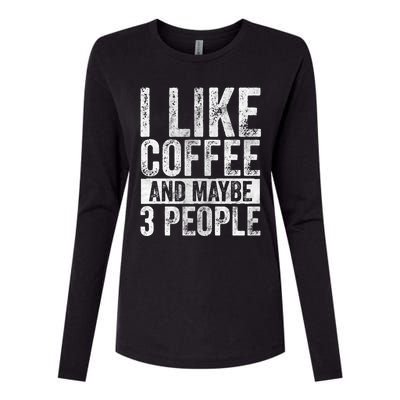 Funny Coffee Lover Gift I Like Coffee And Maybe 3 People Great Gift Womens Cotton Relaxed Long Sleeve T-Shirt