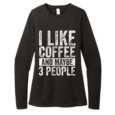 Funny Coffee Lover Gift I Like Coffee And Maybe 3 People Great Gift Womens CVC Long Sleeve Shirt