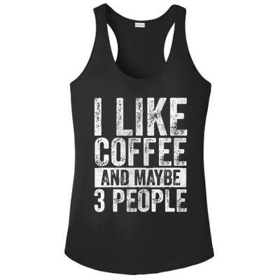 Funny Coffee Lover Gift I Like Coffee And Maybe 3 People Great Gift Ladies PosiCharge Competitor Racerback Tank