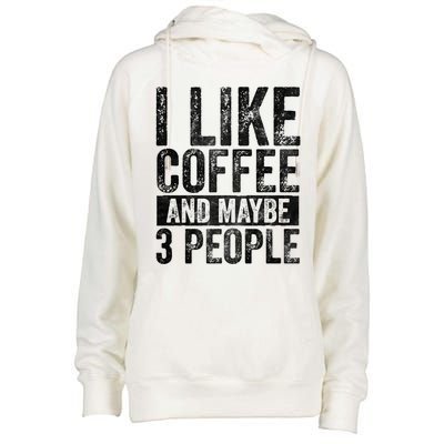 Funny Coffee Lover Gift I Like Coffee And Maybe 3 People Great Gift Womens Funnel Neck Pullover Hood