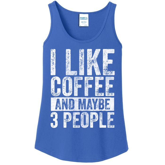 Funny Coffee Lover Gift I Like Coffee And Maybe 3 People Great Gift Ladies Essential Tank