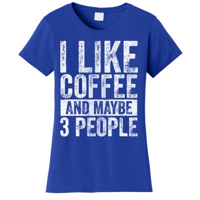 Funny Coffee Lover Gift I Like Coffee And Maybe 3 People Great Gift Women's T-Shirt