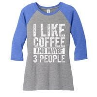 Funny Coffee Lover Gift I Like Coffee And Maybe 3 People Great Gift Women's Tri-Blend 3/4-Sleeve Raglan Shirt