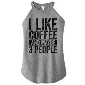 Funny Coffee Lover Gift I Like Coffee And Maybe 3 People Great Gift Women's Perfect Tri Rocker Tank