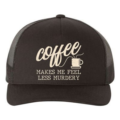 Funny Coffee Lovers, Coffee Makes Me Feel Less Murdery Yupoong Adult 5-Panel Trucker Hat