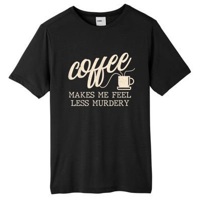 Funny Coffee Lovers, Coffee Makes Me Feel Less Murdery Tall Fusion ChromaSoft Performance T-Shirt