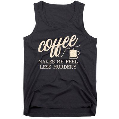 Funny Coffee Lovers, Coffee Makes Me Feel Less Murdery Tank Top