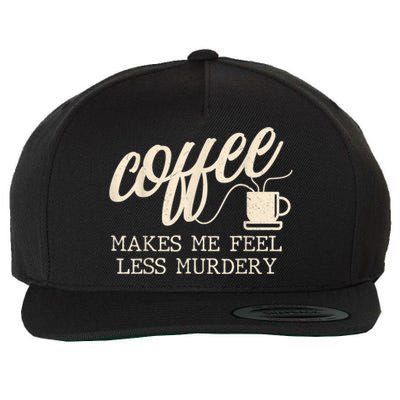 Funny Coffee Lovers, Coffee Makes Me Feel Less Murdery Wool Snapback Cap