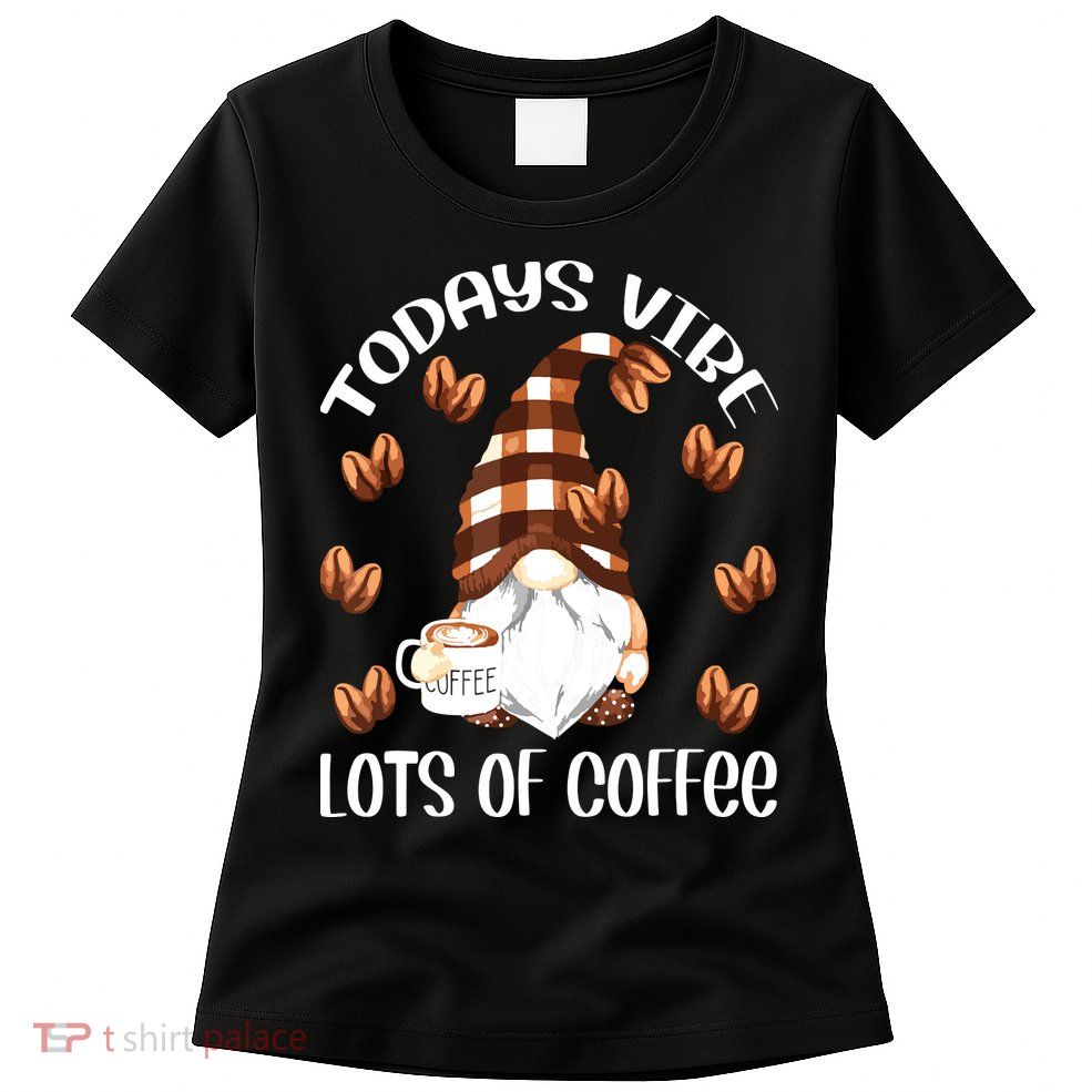 Funny Coffee Lover Quote For Women Who Loves Coffee Gnomes Womens T-Shirt