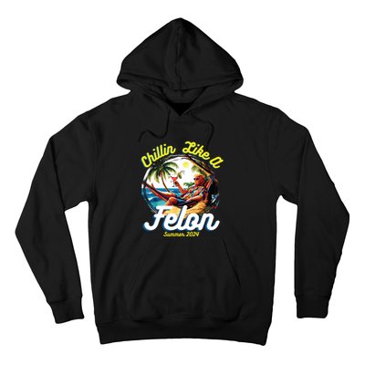 Funny Chillin Like A Felon Summer 2024 2024 Trump Supporter Hoodie