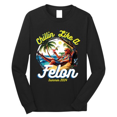 Funny Chillin Like A Felon Summer 2024 2024 Trump Supporter Long Sleeve Shirt