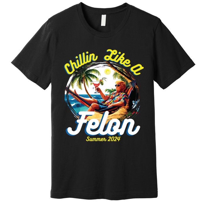 Funny Chillin Like A Felon Summer 2024 2024 Trump Supporter Premium T-Shirt