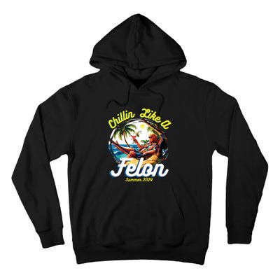 Funny Chillin Like A Felon Summer 2024 2024 Trump Supporter Tall Hoodie