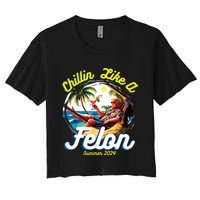 Funny Chillin Like A Felon Summer 2024 2024 Trump Supporter Women's Crop Top Tee