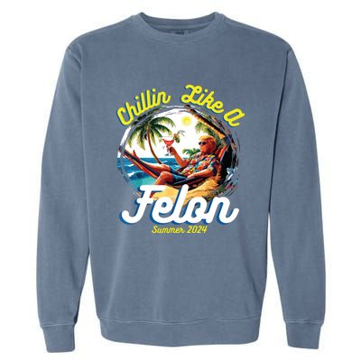 Funny Chillin Like A Felon Summer 2024 2024 Trump Supporter Garment-Dyed Sweatshirt