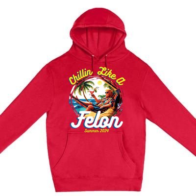 Funny Chillin Like A Felon Summer 2024 2024 Trump Supporter Premium Pullover Hoodie