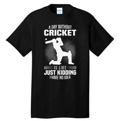 Funny Cricket Lover A Day Without Cricket Tall T-Shirt