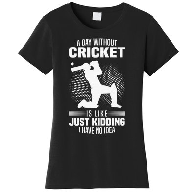 Funny Cricket Lover A Day Without Cricket Women's T-Shirt