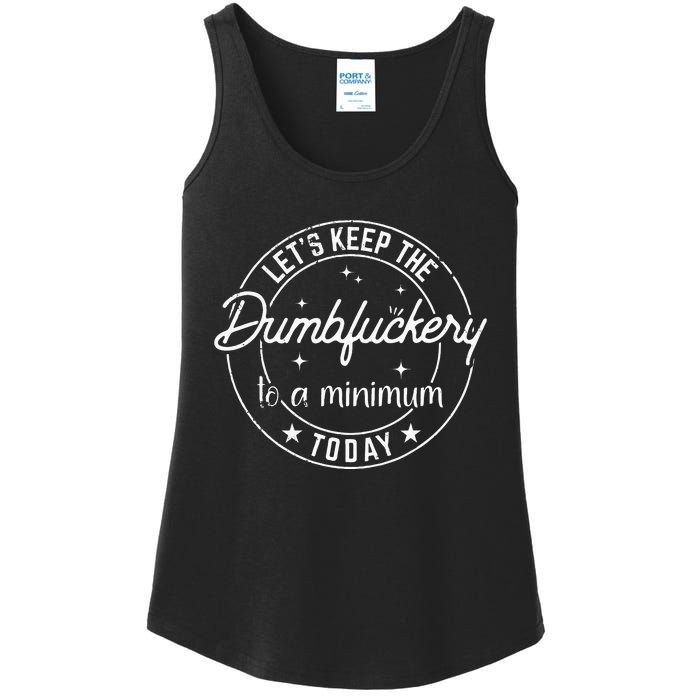 Funny Coworker Lets Keep The Dumbfuckery To A Minimum Today Ladies Essential Tank