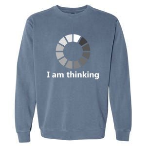 Funny Computer Loading I Am Thinking Gift Garment-Dyed Sweatshirt