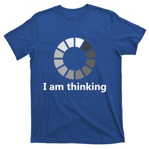 Funny Computer Loading I Am Thinking Gift T-Shirt