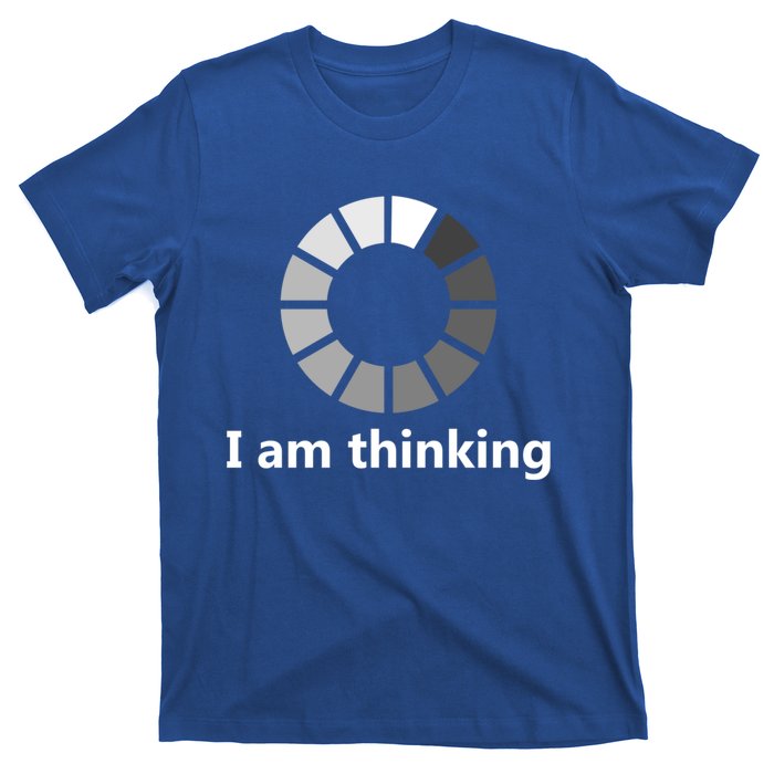 Funny Computer Loading I Am Thinking Gift T-Shirt