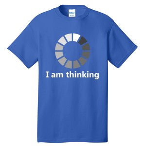 Funny Computer Loading I Am Thinking Gift Tall T-Shirt